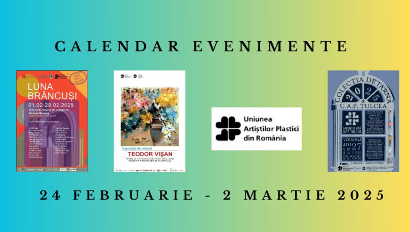 Uniunea Artiștilor Plastici din România recomandă evenimentele plastice care se vor avea loc în săptămâna 24 februarie – 2 martie 2025