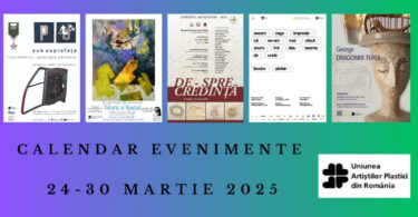 Uniunea Artiștilor Plastici din România vă recomandă câteva evenimente care vor debut în săptămâna 24 - 30 martie 2025