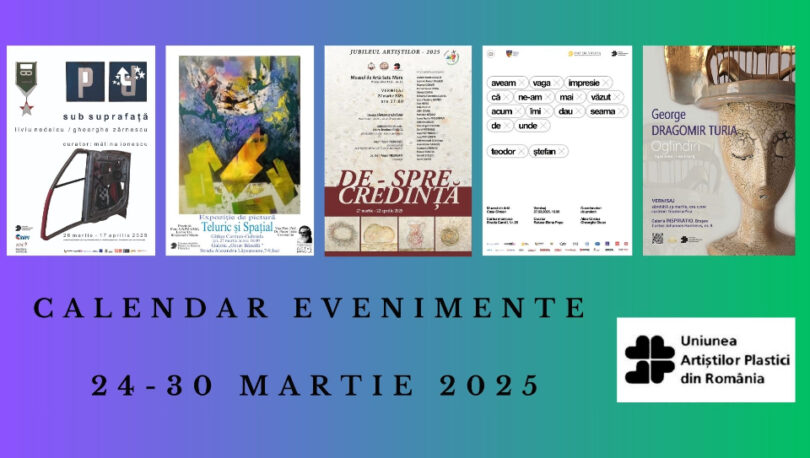 Uniunea Artiștilor Plastici din România vă recomandă câteva evenimente care vor debut în săptămâna 24 - 30 martie 2025